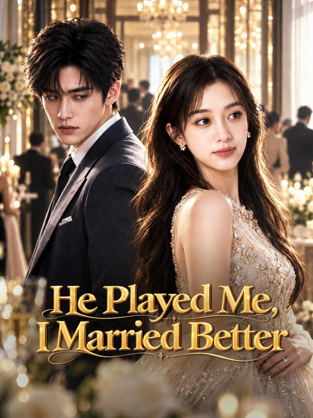 He Played Me, I Married Better