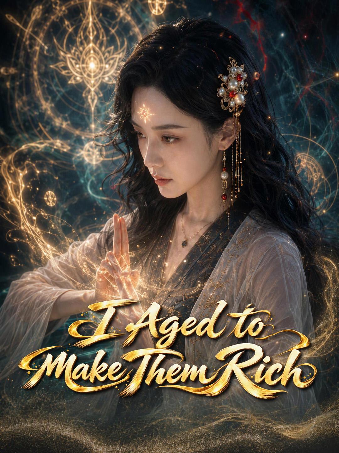I Aged to Make Them Rich